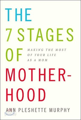 The 7 Stages of Motherhood