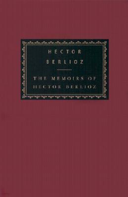 The Memoirs of Hector Berlioz: Introduced by David Cairns