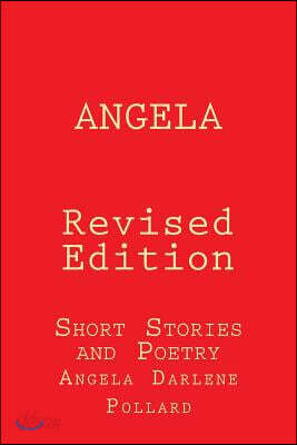 Angela: Revised Edition: Short Stories and Poetry