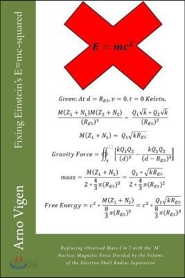 Fixing Einstein's E=mc-squared: Replacing Observed Mass (?m?) with the ?M? Nucleus Magnetic Force Divided by the Volume of the Electron Shell Radius S