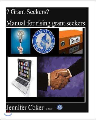 ? Grant Seekers?: Manual for rising grant seekers