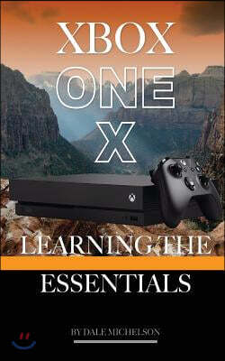 Xbox One X: Learning the Essentials | Michelson | Createspace ...