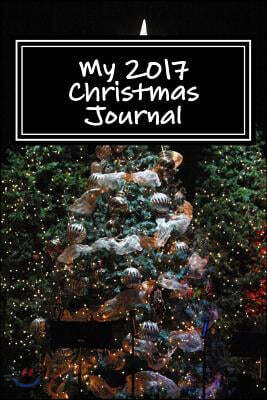 My 2017 Christmas Journal: Blank Lined Journal - 6x9 - Xmas Holiday