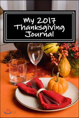 My 2017 Thanksgiving Journal: Blank Lined Journal - 6x9 - Holiday Notebook