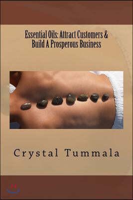 Essential Oils: Attract Customers & Build a Prosperous Business