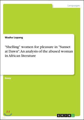 "Shelling" women for pleasure in "Sunset at Dawn". An analysis of the abused woman in African literature