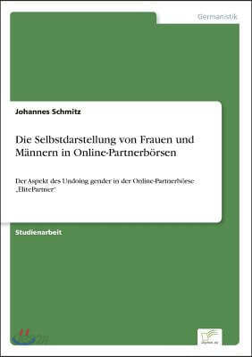 Die Selbstdarstellung von Frauen und Mannern in Online-Partnerborsen: Der Aspekt des Undoing gender in der Online-Partnerborse "ElitePartner