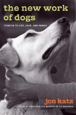 The New Work of Dogs: Tending to Life, Love, and Family