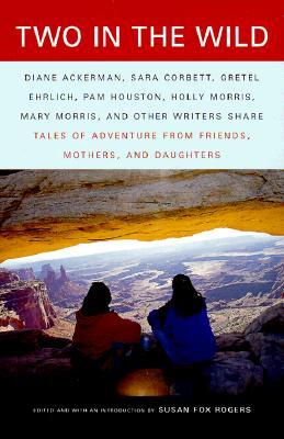 Two in the Wild: Tales of Adventure from Friends, Mothers, and Daughters