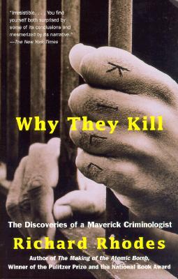 Why They Kill: The Discoveries of a Maverick Criminologist