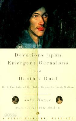 Devotions Upon Emergent Occasions and Death's Duel: With the Life of Dr. John Donne by Izaak Walton