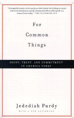 For Common Things: Irony, Trust, and Commitment in America Today