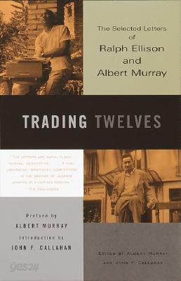 Trading Twelves: The Selected Letters of Ralph Ellison and Albert Murray
