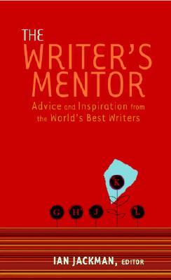 The Writer's Mentor: Secrets of Success from the World's Great Writers