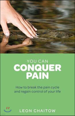 You Can Conquer Pain: How to Break the Pain Cycle and Regain Control of Your Life