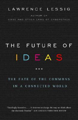 The Future of Ideas: The Fate of the Commons in a Connected World