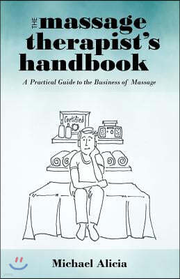 The Massage Therapist's Handbook: A Practical Guide to the Business of Massage