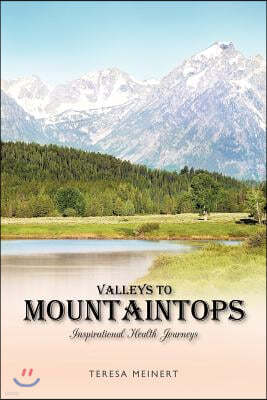 Valleys to Mountaintops: Inspirational Health Journeys