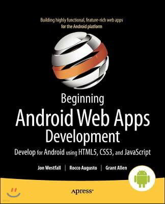 Beginning Android Web Apps Development: Develop for Android Using Html5, Css3, and JavaScript