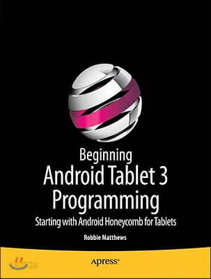 Beginning Android Tablet Programming: Starting with Android Honeycomb for Tablets