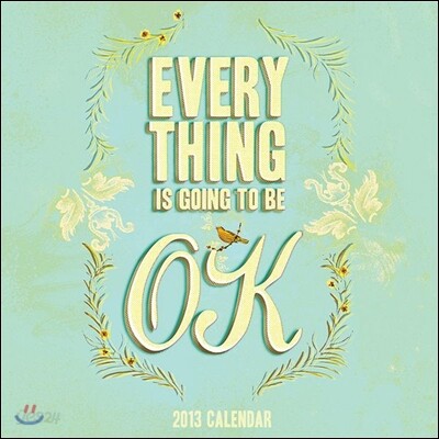 Everything Is Going to Be Ok 2013 Calendar