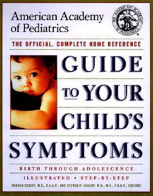 The American Academy of Pediatrics Guide to Your Child's Symptoms: The Official, Complete Home Refer