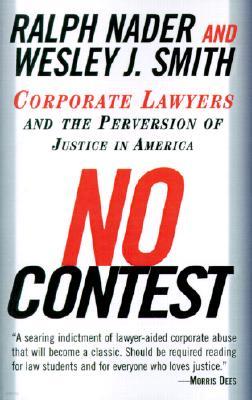 No Contest: Corporate Lawyers and the Perversion of Justice in America