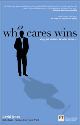 Who Cares Wins: Why Good Business Is Better Business