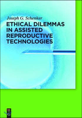 Ethical Dilemmas in Assisted Reproductive Technologies