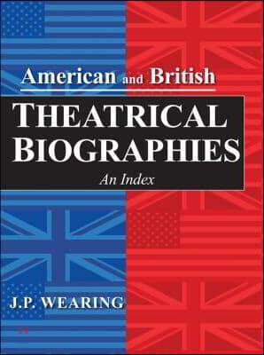 American and British Theatrical Biographies 2 Volume Set: An Index