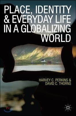 Place, Identity and Everyday Life in a Globalizing World