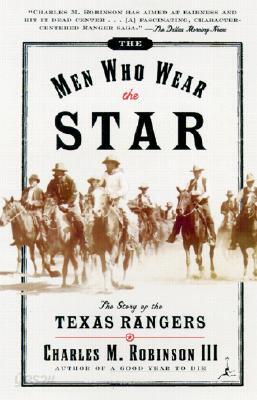 The Men Who Wear the Star: The Story of the Texas Rangers