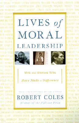 Lives of Moral Leadership: Men and Women Who Have Made a Difference