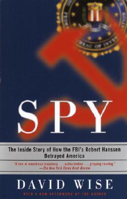 Spy: The Inside Story of How the Fbi's Robert Hanssen Betrayed America