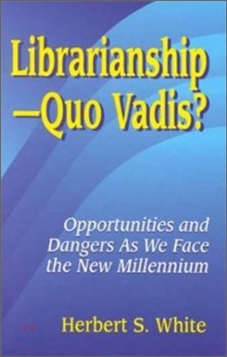 Librarianshipquo Vadis?: Opportunities and Dangers as We Face the New Millennium