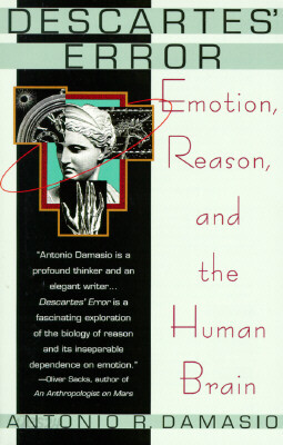 Descartes' Error: Emotion, Reason, and the Human Brain