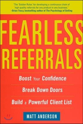 Fearless Referrals: Boost Your Confidence, Break Down Doors, and Build a Powerful Client List