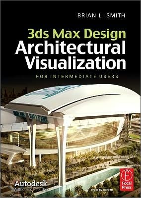 3ds Max Design Architectural Visualization: For Intermediate Users