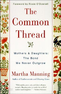 The Common Thread: Mothers and Daughters: The Bond We Never Outgrow