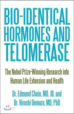 Bio-identical Hormones and Telomerase: The Nobel Prize-Winning Research into Human Life Extension and Health