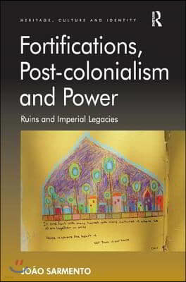 Fortifications, Post-colonialism and Power