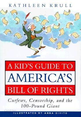 A Kids' Guide to America's Bill of Rights: Curfews, Censorship, and the 100-Pound Giant