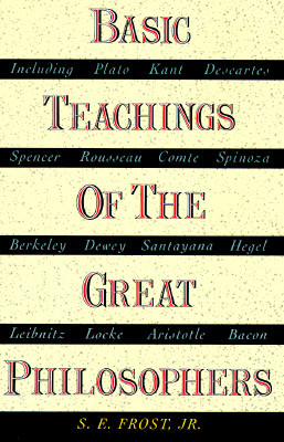 Basic Teachings of the Great Philosophers: A Survey of Their Basic Ideas