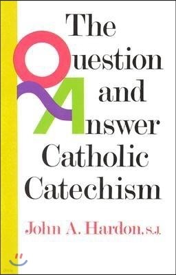 The Question and Answer Catholic Catechism