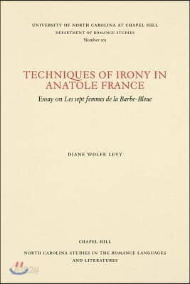 Techniques of Irony in Anatole France: Essay on Les Sept Femmes de la Barbe-Bleue