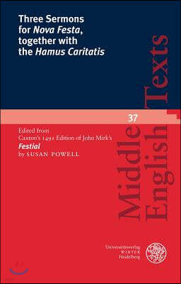 Universitaetsverlag Winter Three Sermons for 'Nova Festa', Together with the 'Hamus Caritatis': Edited from Caxton's 1491 Edition of John Mirk's 'Festial'