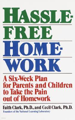 Hassle-Free Homework: A Six-Week Plan for Parents and Children to Take the Pain Out of Homework