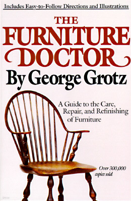 The Furniture Doctor: A Guide to the Care, Repair, and Refinishing of Furniture