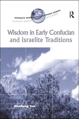 Wisdom in Early Confucian and Israelite Traditions