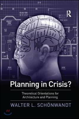 Planning in Crisis?: Theoretical Orientations for Architecture and Planning